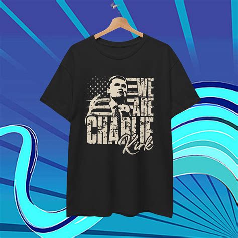 We Are Charlie Kirk T-Shirts