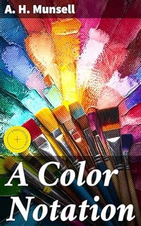 A Color Notation: Enriched edition. A measured color system, based on ...