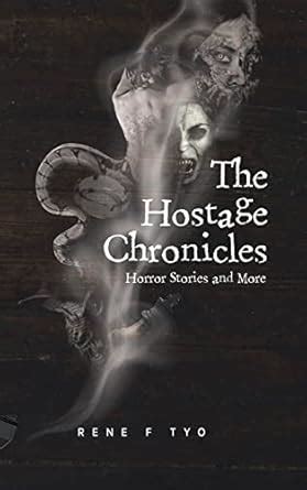 The Hostage Chronicles: Horror Stories and More : Tyo, Rene F: Amazon ...