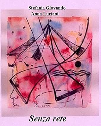 Senza rete (Italian Edition) eBook : Giovando, Stefania, Luciani, Anna ...