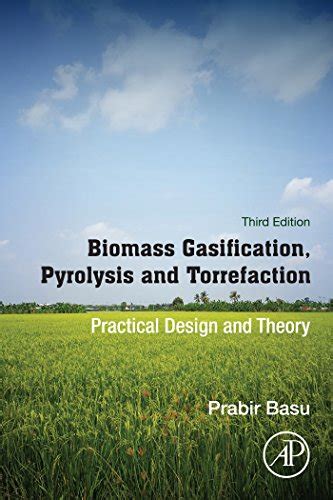 Biomass Gasification, Pyrolysis and Torrefaction: Practical Design and ...
