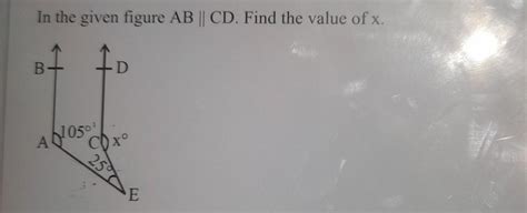 In the given figure AB || CD. Find the value of x. B A 105⁰1 D COX° 25 ...