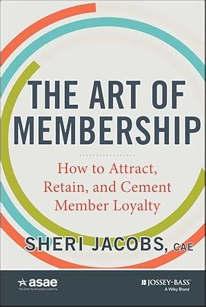 The Art of Membership: How to Attract, Retain and Cement Member Loyalty ...