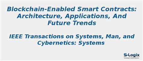Blockchain-Enabled Smart Contracts:Architecture,Applications | S-Logix