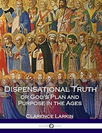 Dispensational Truth or God's Plan and Purpose in the Ages (With Full ...