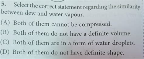 5.Select the correct statement regarding the similarity between dew and ...