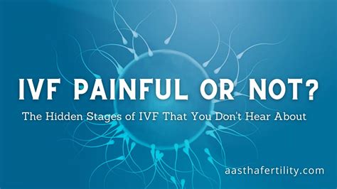 Is IVF Painful Or Not? Unheard stages of IVF - Aastha Fertility Care