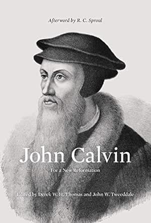 John Calvin: For a New Reformation eBook : Derek Thomas, John Tweeddale ...