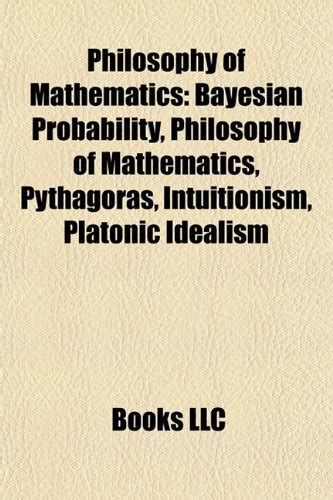 Philosophy of Mathematics: Bayesian Probability, Pythagoras ...
