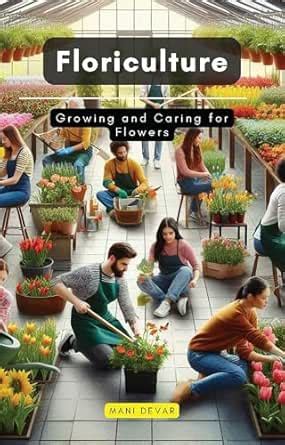Floriculture: Growing and Caring for Flowers eBook : Devar, Mani ...