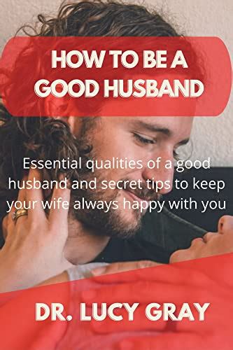 HOW TO BE A GOOD HUSBAND : Essential Qualities of a Good husband and ...