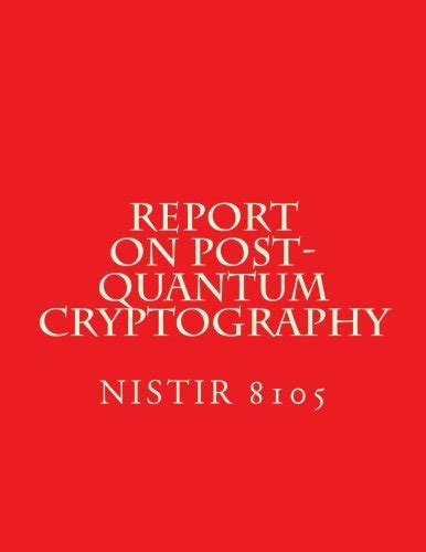 Buy NISTIR 8105 - Report on Post-Quantum Cryptography: NiSTIR 8105 Book ...