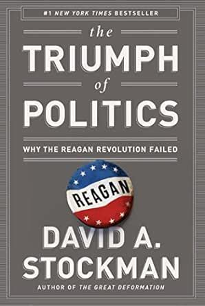 The Triumph of Politics: Why the Reagan Revolution Failed eBook ...
