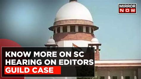SC Hearing On Editors Guild Case: Centre's Stand In Court Says ' Case ...