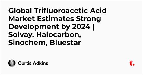 Global Trifluoroacetic Acid Market Estimates Strong Development by 2024 ...