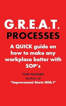 G.R.E.A.T. PROCESSES: A QUICK guide on how to make any workplace better ...