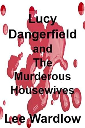 Lucy Dangerfield and The Murderous Housewives eBook : Wardlow, Lee ...