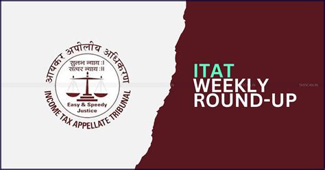ITAT WEEKLY ROUND-UP [July 19th - July 26th]