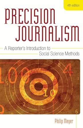 Precision Journalism: A Reporter's Introduction to Social Science ...