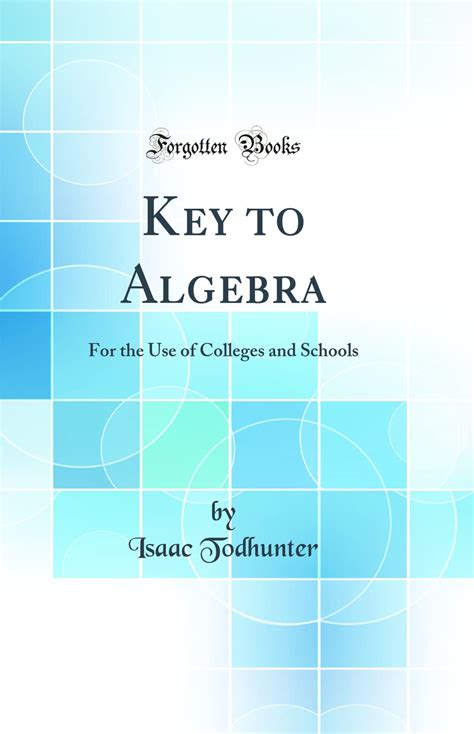 Buy Key to Algebra: For the Use of Colleges and Schools (Classic ...