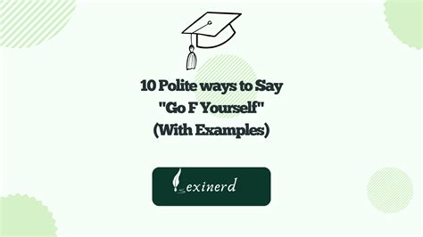 10 Polite Ways to Say "Go F Yourself" (With Examples) - Lexinerd