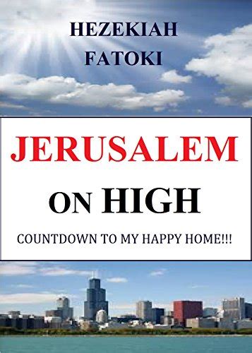JERUSALEM ON HIGH: Countdown to My Happy Home!!! eBook : Fatoki ...