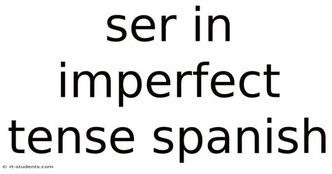 Ser In Imperfect Tense Spanish