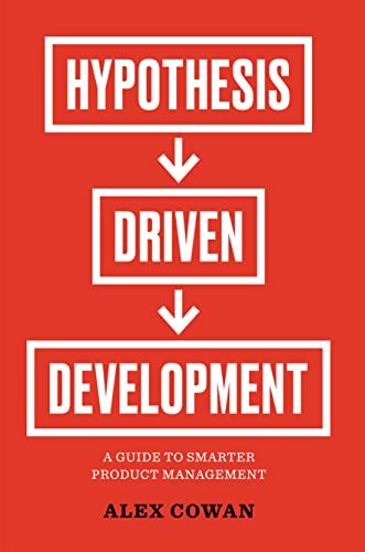 Hypothesis-Driven Development: A Guide to Smarter Product Management ...