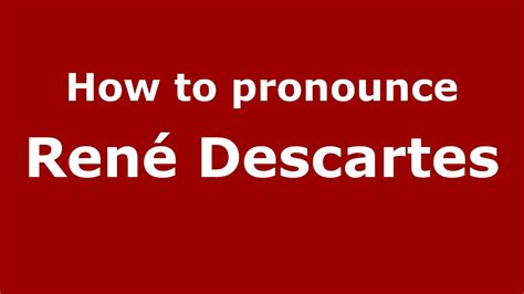 How to pronounce René Descartes (French/France) - PronounceNames.com ...