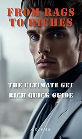 From Rags to Riches: The Ultimate Get Rich Quick Guide eBook : Patel, Z ...