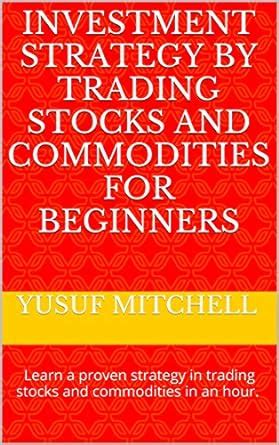 Investment Strategy by Trading Stocks and Commodities for Beginners ...