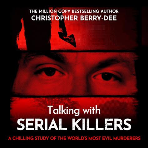Talking with Serial Killers: The Most Evil People in the World Tell ...