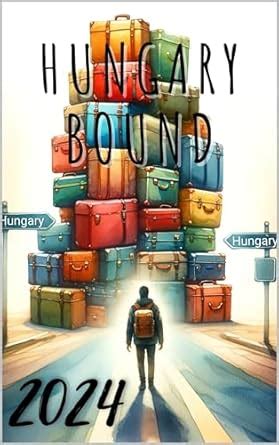 Hungary Bound: The Complete Guide to Emigrating, Settling, and Thriving ...