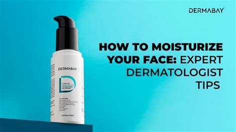 How to Moisturize Your Face: Expert Dermatologist Tips - Dermabay