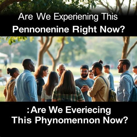 Are We Experiencing This Phenomenon Right Now? : MysteryLores