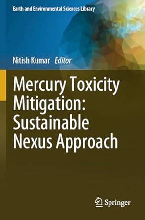 Mercury Toxicity Mitigation: Sustainable Nexus Approach : Kumar, Nitish ...