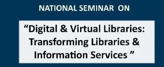 National Seminar on Digital & Virtual Libraries Transforming Libraries ...