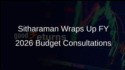 Nirmala Sitharaman Concludes Consultations for FY 2026 Budget - Goodreturns