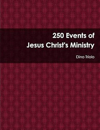 Buy 250 Events of Jesus Christ's Ministry Book Online at Low Prices in ...