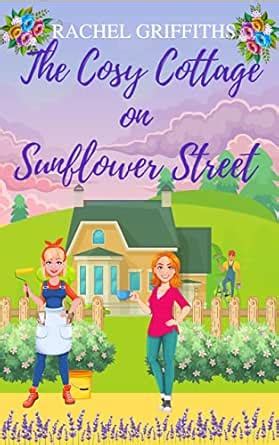 The Cosy Cottage on Sunflower Street: A delightfully uplifting romantic ...