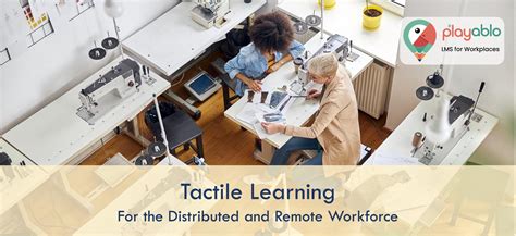 6 Powerful benefits of Tactile Learning for Your Remote Workforce