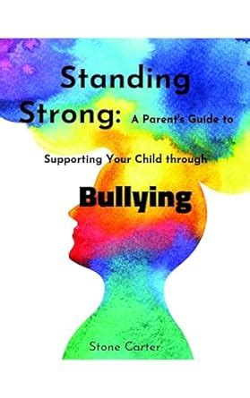 Standing Strong, A Parents Guide to Supporting Your Child through ...