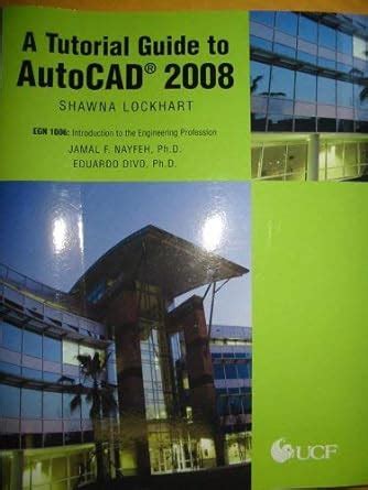 A Tutorial Guide to AutoCAD 2008 EGN 1006: Introduction to the ...
