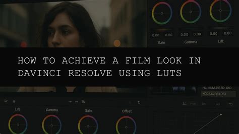 How to Achieve a Film Look in DaVinci Resolve Using LUTs & Grading ...