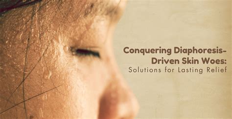 Conquering Diaphoresis-Driven Skin Woes | Clinikally