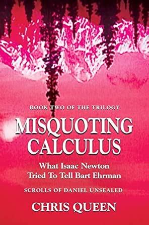 Buy Misquoting Calculus: What Isaac Newton Tried To Tell Bart Ehrman ...