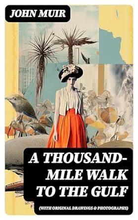 A Thousand-Mile Walk to the Gulf (With Original Drawings & Photographs ...