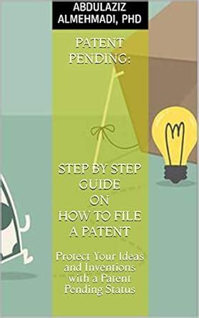 Patent Pending: A Step by Step Guide on How to File a Patent: Protect ...