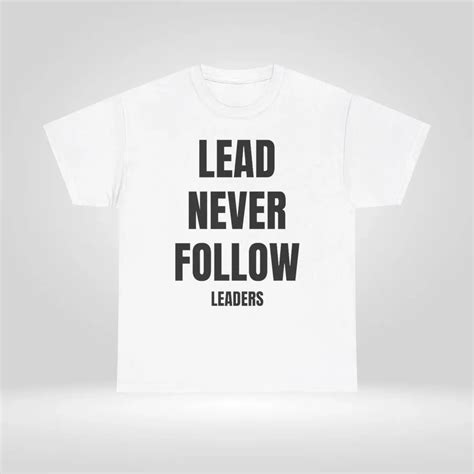 Inspirational Lead Never Follow Shirt - Bold Statement Wear