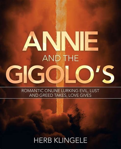 Annie and the Gigolo's: Romantic Online Lurking Evil, Lust and Greed Takes, Love Gives ...